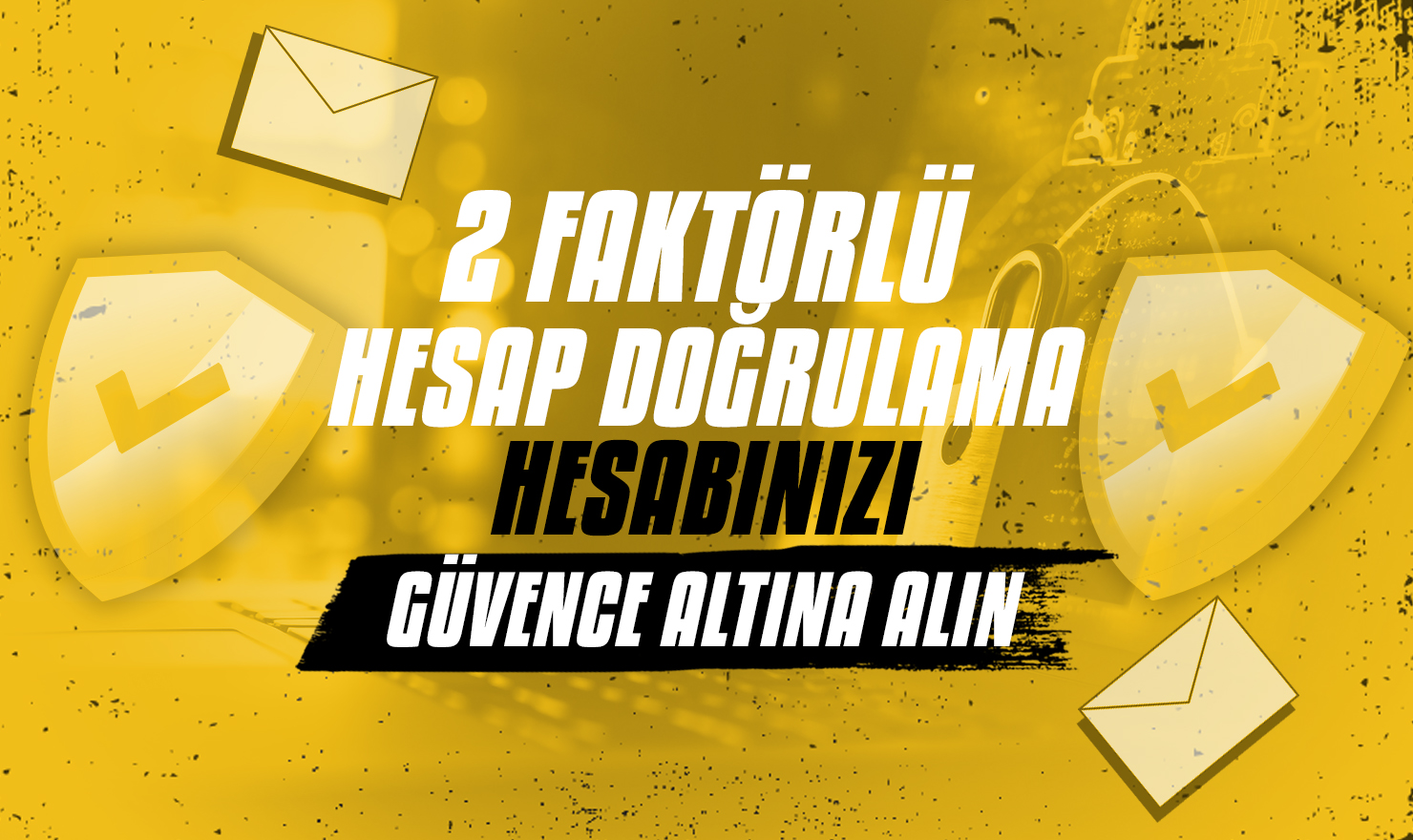 İki Aşamalı Doğrulama İle Hesabınızı Güvence Altına Alın